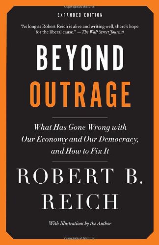 Beyond Outrage: Expanded Edition What Has Gone Wrong with Our Economy and Our Democracy, and How to Fix It  2012 9780345804372 Front Cover