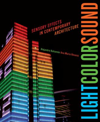 Light Color Sound Sensory Effects in Contemporary Architecture  2010 9780393733372 Front Cover
