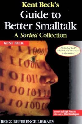 Kent Beck's Guide to Better Smalltalk A Sorted Collection  1999 9780521644372 Front Cover