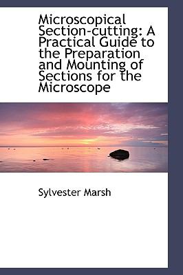 Microscopical Section-Cutting : A Practical Guide to the Preparation and Mounting of Sections for The  2009 9780559658372 Front Cover