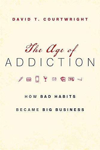 Age of Addiction How Bad Habits Became Big Business  2019 9780674737372 Front Cover