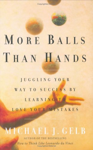 More Balls Than Hands Juggling Your Way to Success by Learning to Love Your Mistakes  2003 9780735203372 Front Cover