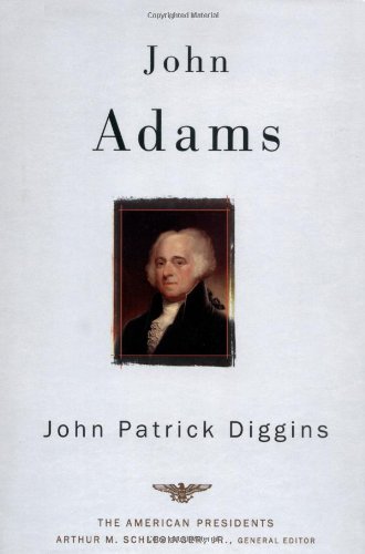 John Adams The American Presidents Series: the 2nd President, 1797-1801  2003 (Revised) 9780805069372 Front Cover