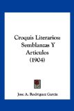 Croquis Literarios Semblanzas Y Articulos (1904) N/A 9781160350372 Front Cover