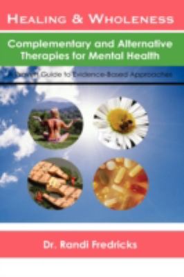 Healing and Wholeness: Complementary and Alternative Therapies for Mental Health   2008 9781434383372 Front Cover