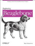 Getting Started with BeagleBone Linux-Powered Electronic Projects with Python and JavaScript  2012 9781449345372 Front Cover