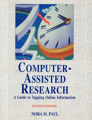 Computer Assisted Research A Guide to Tapping Online Information 4th 1999 (Revised) 9781566251372 Front Cover