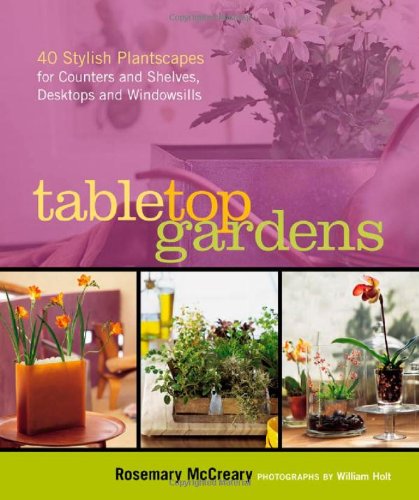 Tabletop Gardens 40 Stylish Plantscapes for Counters and Shelves, Desktops and Windowsills  2006 9781580178372 Front Cover