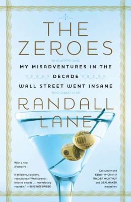 Zeroes My Misadventures in the Decade Wall Street Went Insane N/A 9781591844372 Front Cover