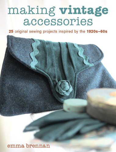 Making Vintage Accessories 25 Original Sewing Projects Inspired by The 1920s-60s  2009 9781861086372 Front Cover