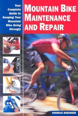 Mountain Bike Maintenance and Repair Your Complete Guide to Keeping Your Mountain Bike Going Strongly  2002 9781892495372 Front Cover