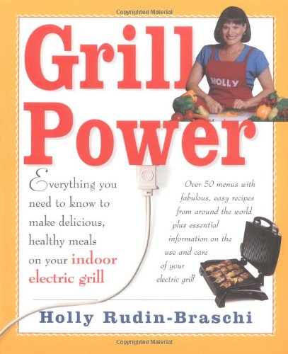 Grill Power Everything You Need to Know to Make Delicious, Healthy Meals on Your Indoor Electric Grill N/A 9781928998372 Front Cover