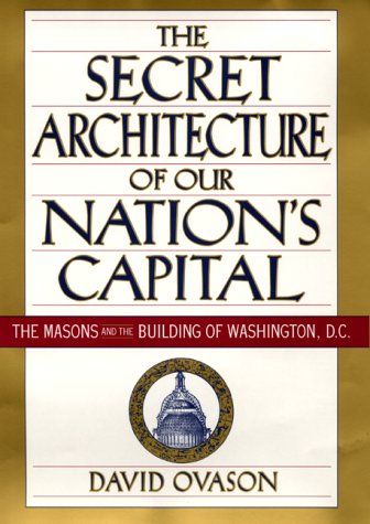 Secret Architecture of Our Nation's Capital The Masons and the Building of Washington, D. C.  2000 9780060195373 Front Cover