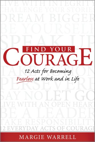 Find Your Courage 12 Acts for Becoming Fearless at Work and in Life  2009 9780071605373 Front Cover