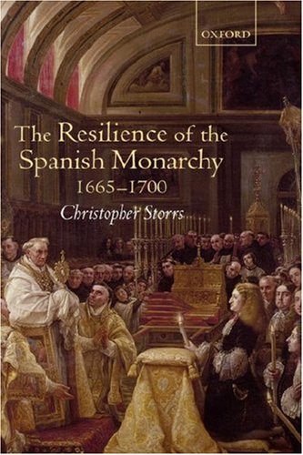 Resilience of the Spanish Monarchy 1665-1700   2006 9780199246373 Front Cover