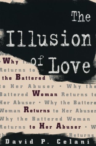 Illusion of Love Why the Battered Woman Returns to Her Abuser N/A 9780231100373 Front Cover