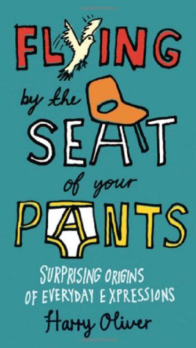 Flying by the Seat of Your Pants Surprising Origins of Everyday Expressions N/A 9780399536373 Front Cover