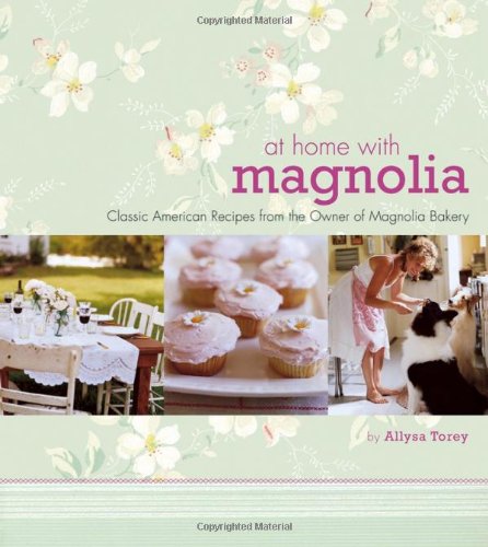 At Home with Magnolia Classic American Recipes from the Owner of Magnolia Bakery  2006 9780471751373 Front Cover