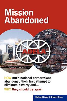 Mission Abandoned HOW multinational corporations abandoned their first attempt to eliminate poverty. WHY they should try Again  2009 9780615317373 Front Cover