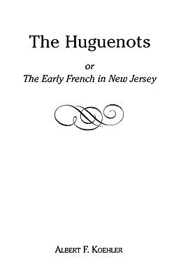 Huguenots Early French in New Jersey  1955 (Reprint) 9780806346373 Front Cover