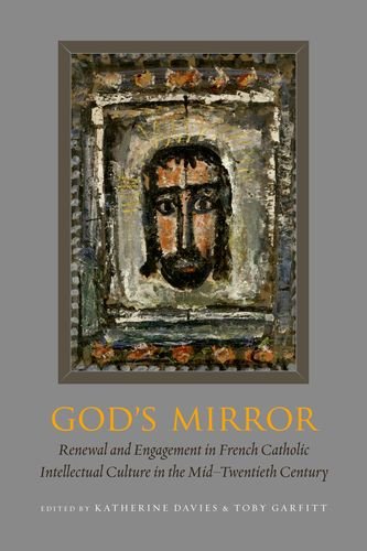 God's Mirror Renewal and Engagement in French Catholic Intellectual Culture in the Mid-Twentieth Century  2014 9780823262373 Front Cover