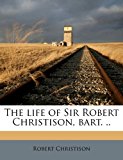 Life of Sir Robert Christison, Bart N/A 9781171850373 Front Cover