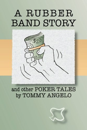 Rubber Band Story and Other Poker Tales by Tommy Angelo   2011 9781456364373 Front Cover