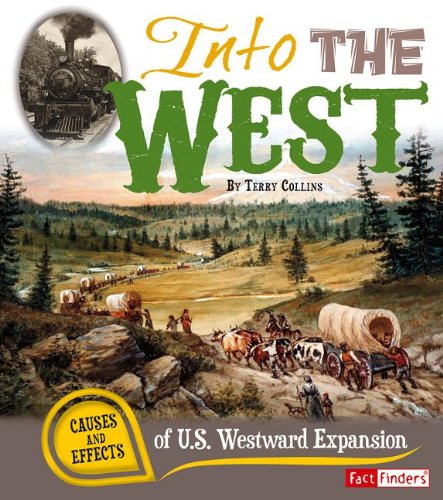 Into the West: Causes and Effects of U.s. Westward Expansion  2013 9781476502373 Front Cover