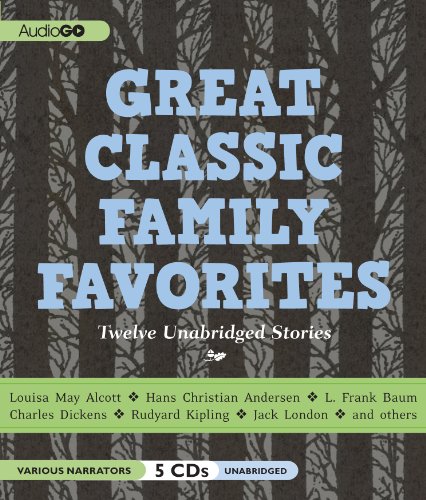 Great Classic Family Favorites: Unabridged Stories  2011 9781602839373 Front Cover