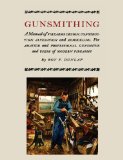 Gunsmithing: A Manual of Firearm Design, Construction, Alteration and Remodeling [Illustrated Edition] 1st 9781614272373 Front Cover