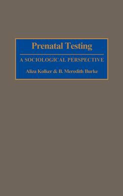 Prenatal Testing A Sociological Perspective  1994 9780897893374 Front Cover
