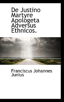 De Justino Martyre Apologeta Adversus Ethnicos  2009 9781110140374 Front Cover