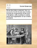 Some Few Letters Selected, from an Account of Work-Houses and Charity-Schools for Employment of the Poor in England, with a Preface to Excite Some Suc  N/A 9781170256374 Front Cover