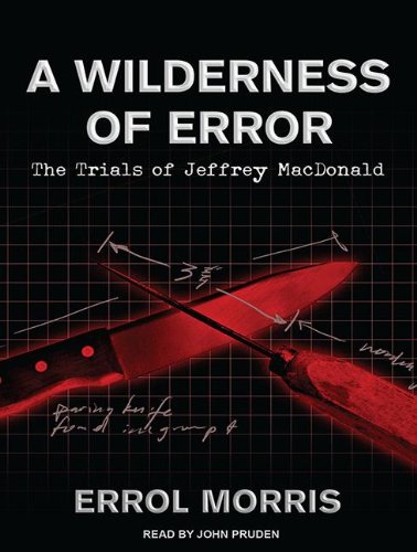 A Wilderness of Error: The Trials of Jeffrey Macdonald  2012 9781452659374 Front Cover