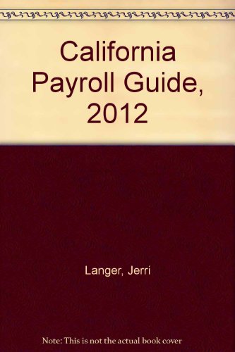 California Payroll Guide, 2012 Edition   2012 9781454808374 Front Cover