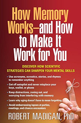 How Memory Works--And How to Make It Work for You   2015 9781462520374 Front Cover