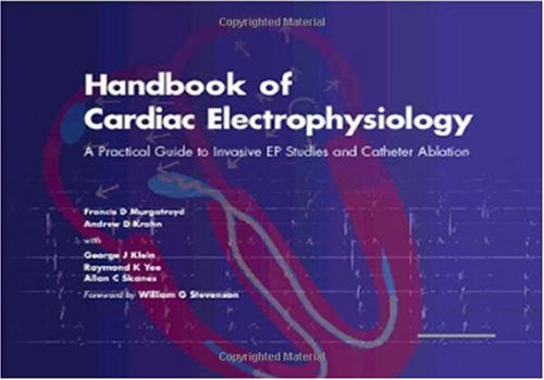 Handbook of Cardiac Electrophysiology A Practical Guide to Invasive EP Studies and Catheter Ablation  2002 9781901346374 Front Cover