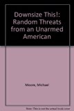 Downsize This! Random Threats from an Unarmed American N/A 9780060977375 Front Cover