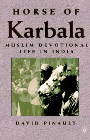 Horse of Karbala Muslim Devotional Life in India  2001 (Revised) 9780312216375 Front Cover