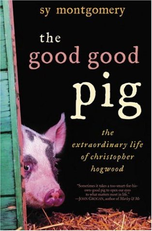 Good Good Pig The Extraordinary Life of Christopher Hogwood  2006 9780345481375 Front Cover