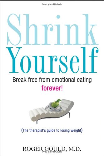 Shrink Yourself Break Free from Emotional Eating Forever  2007 9780470275375 Front Cover