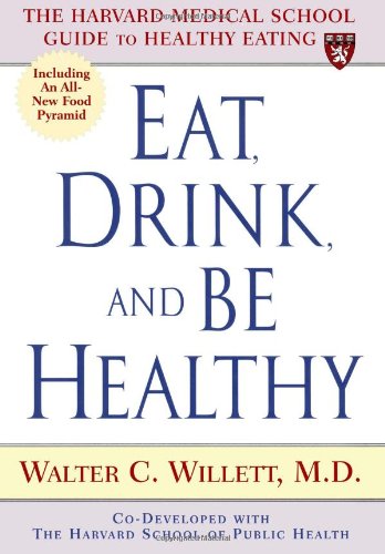 Eat, Drink, and Be Healthy The Harvard Medical School Guide to Healthy Eating  2001 9780684863375 Front Cover