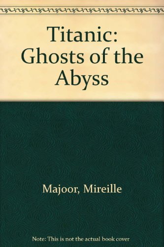 Titanic : Ghosts of the Abyss  2003 9780756782375 Front Cover