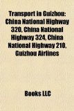 Transport in Guizhou : China National Highway 320, China National Highway 324, China National Highway 210, Guizhou Airlines N/A 9781157278375 Front Cover