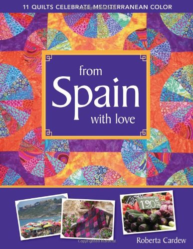 From Spain with Love 11 Quilts Celebrate Mediterranean Color  2010 9781571209375 Front Cover