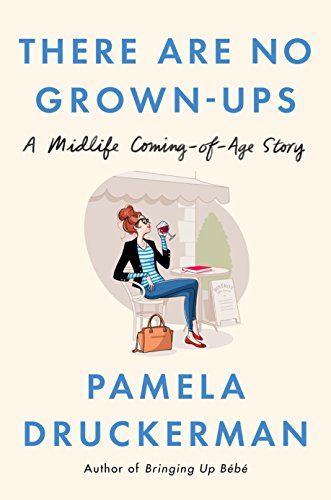 There Are No Grown-ups: And Other Things It Took Me 40 Years to Learn  2018 9781594206375 Front Cover