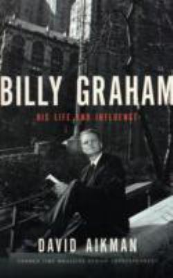 Billy Graham His Life and Influence  2007 9781595551375 Front Cover