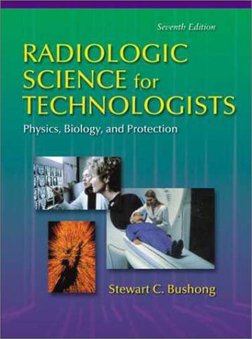 Radiologic Science for Technologists Physics, Biology, and Protection  7th 2001 9780323013376 Front Cover