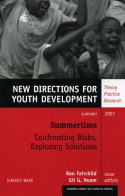 Summertime: Confronting Risks, Exploring Solutions New Directions for Youth Development, Number 114  2007 9780470182376 Front Cover