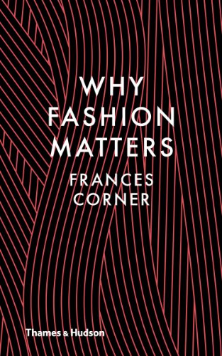 Why Fashion Matters   2014 9780500517376 Front Cover